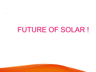 FUTURE OF SOLAR !
• .
 