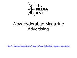 Wow Hyderabad Magazine
Advertising
http://www.themediaant.com/magazine/wow-hyderabad-magazine-advertising
 