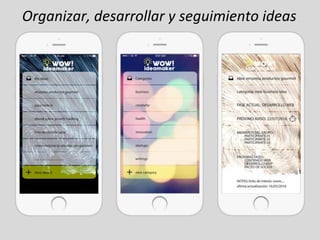 Organizar, desarrollar y seguimiento ideas
 