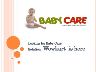 Looking for Baby Care
Solution, Wowkart is here
 