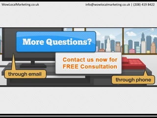 WowLocalMarketing.co.uk info@wowlocalmarketing.co.uk | (208) 419 8422
 