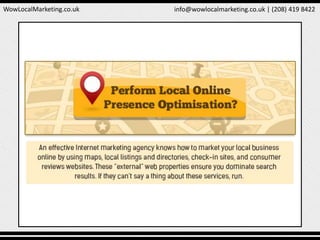 WowLocalMarketing.co.uk info@wowlocalmarketing.co.uk | (208) 419 8422
 