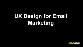 v
UX Design for Email
Marketing
 