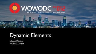 MONTREAL JUNE 30, JULY 1ST AND 2ND 2012




Dynamic Elements
Johann Werner
NUREG GmbH
 