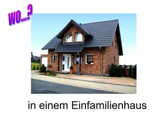 in einem Einfamilienhaus
 
