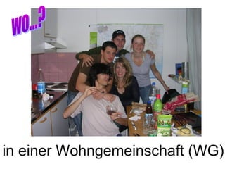 in einer Wohngemeinschaft (WG)
 