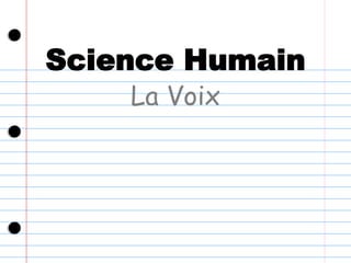 Science Humain
La Voix
 