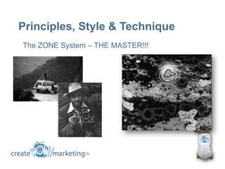 Principles, Style & Technique
The ZONE System – THE MASTER!!!
 