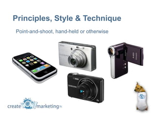 Principles, Style & Technique
Point-and-shoot, hand-held or otherwise
 