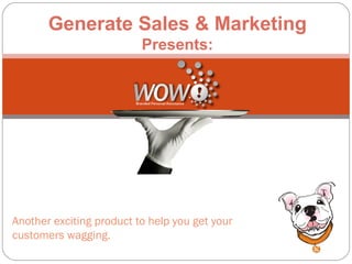 Generate Sales & Marketing Presents: Another exciting product to help you get your customers wagging. 