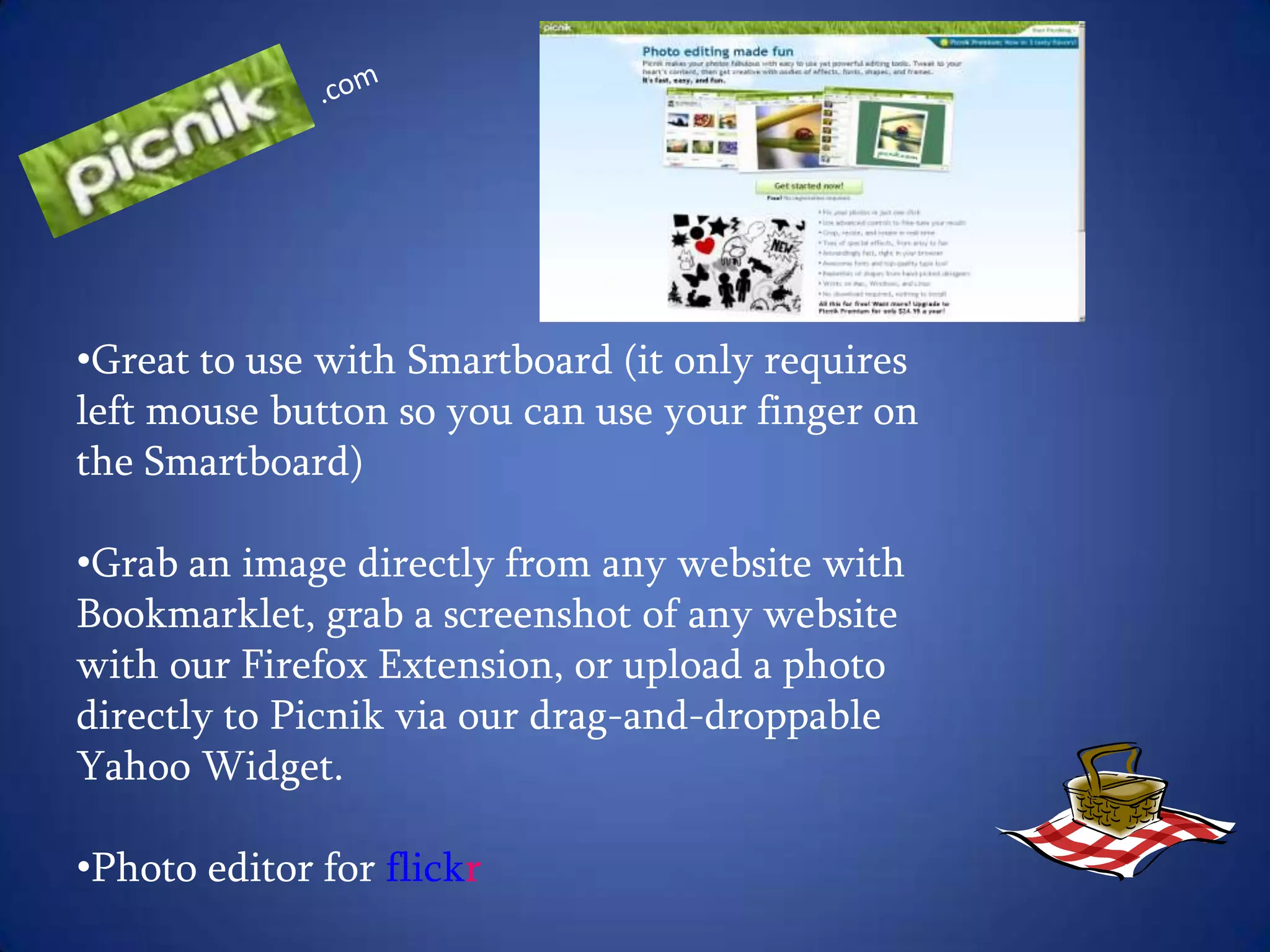 Search for videos and images in Photobucket's huge library. Edit your uploaded photos with our feature-rich photo editor. Make slideshows to share with friends. Plus, access your albums on your mobile using the mobile site or one of our smart phone apps.  