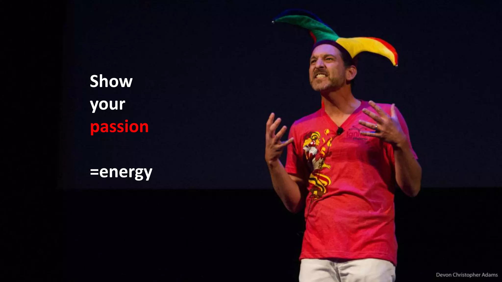 Show
your
passion
=energy
 