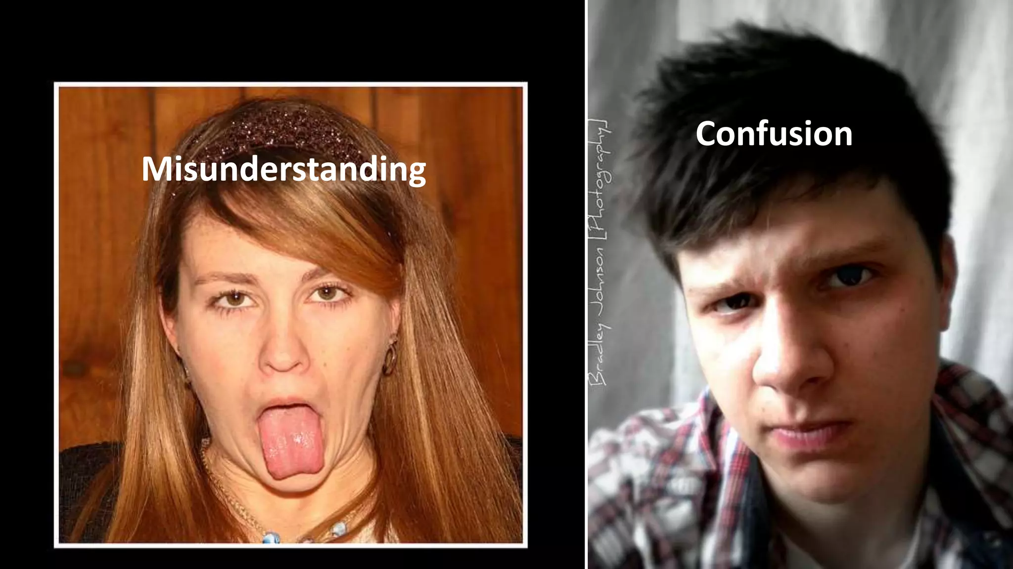 Confusion
Misunderstanding
 