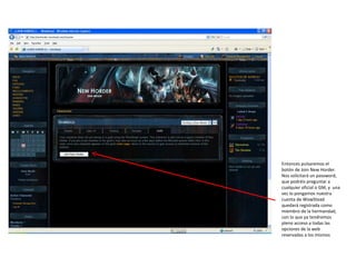 Entonces pulsaremos el botón de Join New Horder. Nos solicitará un password, que podréis preguntar a cualquier oficial o GM, y  una vez lo pongamos nuestra cuenta de WowStead quedará registrada como miembro de la hermandad, con lo que ya tendremos pleno acceso a todas las opciones de la web reservadas a los mismos 