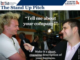 28




The Stand Up Pitch

          “Tell me about
         your company!”




                                     Sourc...