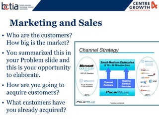 47




  Marketing and Sales
• Who are the customers?
  How big is the market?
• You summarized this in
  your Problem sli...