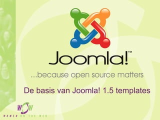 De basis van Joomla! 1.5 templates
 
