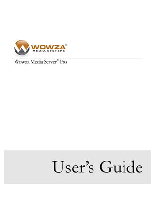 Wowza Media Server® Pro




                User’s Guide
 