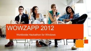 WOWZAPP 2012
  Worldwide Hackathon for Windows
 