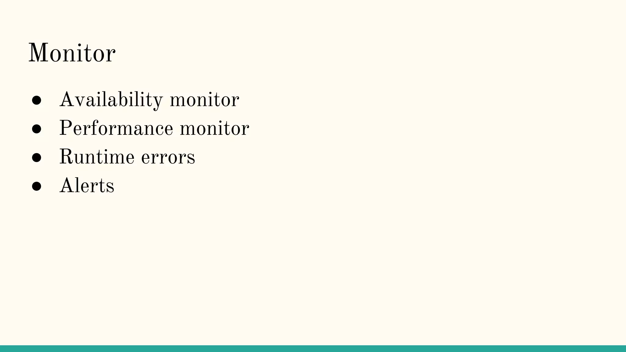 Monitor
● Availability monitor
● Performance monitor
● Runtime errors
● Alerts