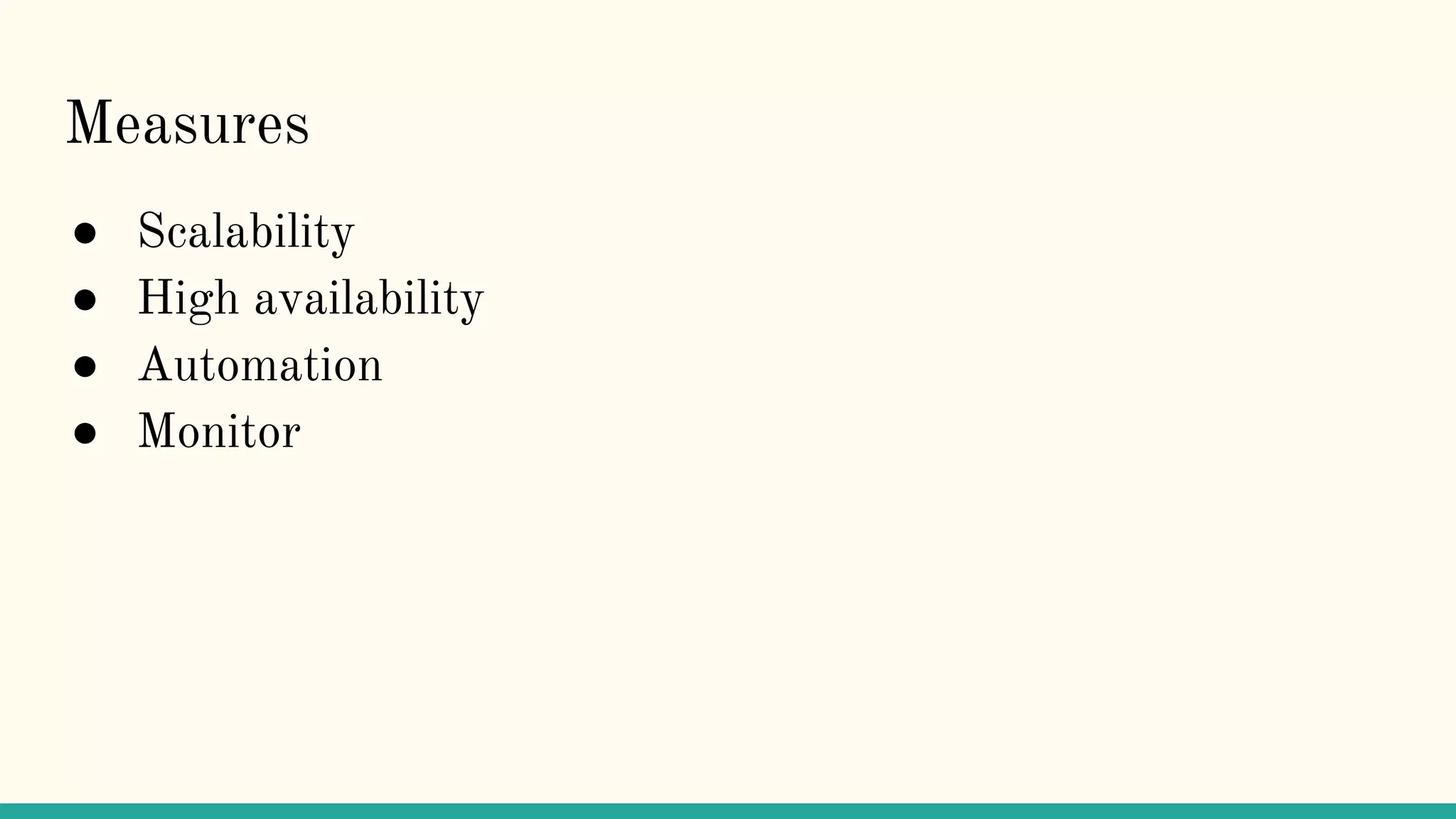 Measures
● Scalability
● High availability
● Automation
● Monitor