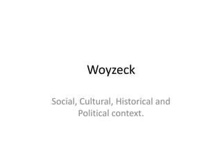 Woyzeck Social, Cultural, Historical and Political context. 