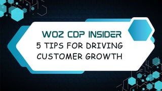5 TIPS FOR DRIVING
CUSTOMER GROWTH
 