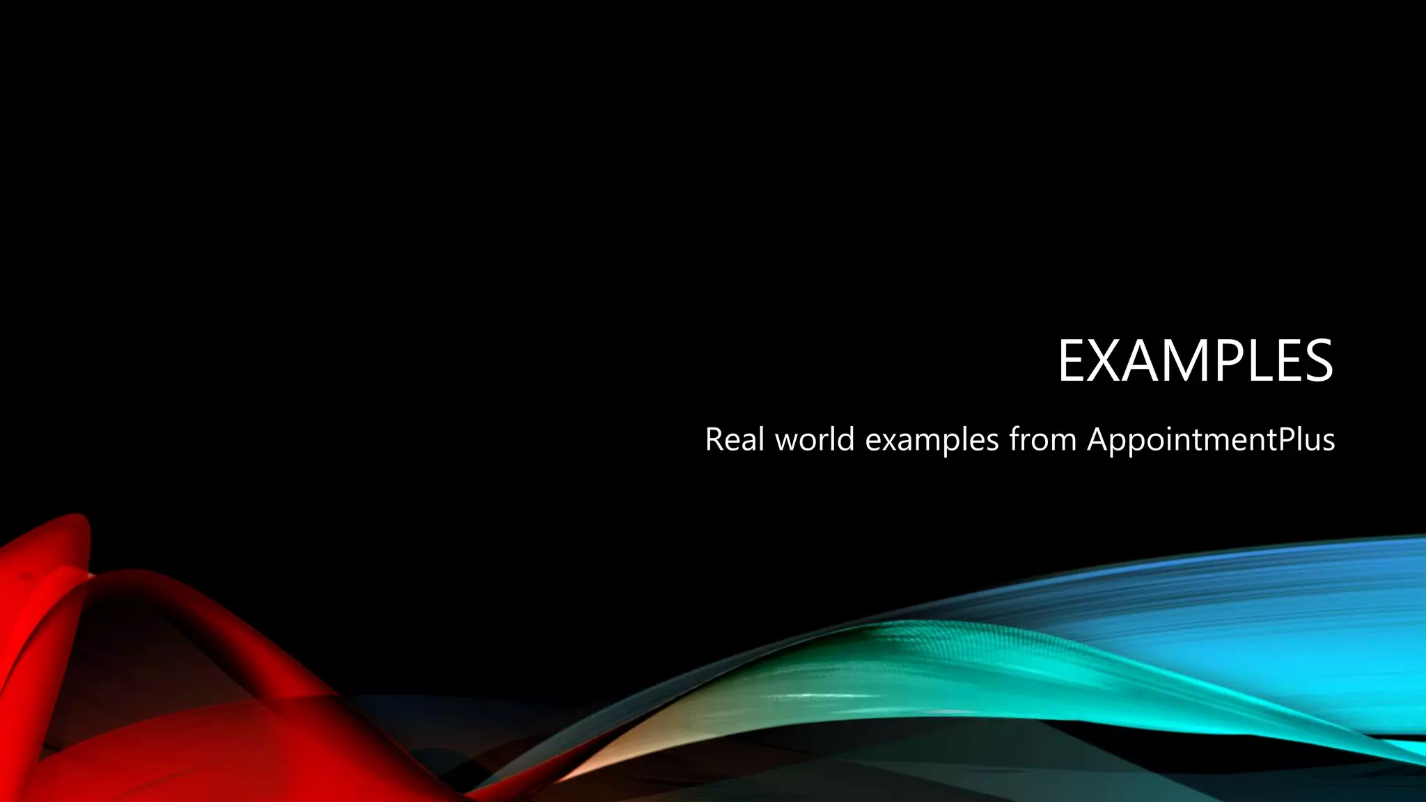 EXAMPLES
Real world examples from AppointmentPlus
 