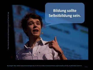 (26)
By Fotograf: Marc Weber (www.thisiswideangle.de) [CC-BY-SA-3.0 (http://creativecommons.org/licenses/by-sa/3.0)], via Wikimedia Commons
http://upload.wikimedia.org/wikipedia/commons/1/1d/Twaa-90-1.jpg
Bildung sollte
Selbstbildung sein.
 