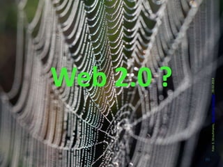 Web 2.0 ?
(6)
FotoE.Strauhmanis,http://bit.ly/1hvxa2P,28.02.2014
 