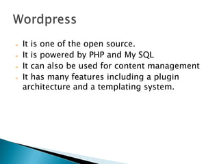    It is one of the open source.
   It is powered by PHP and My SQL
   It can also be used for content management
   It has many features including a plugin
    architecture and a templating system.
 