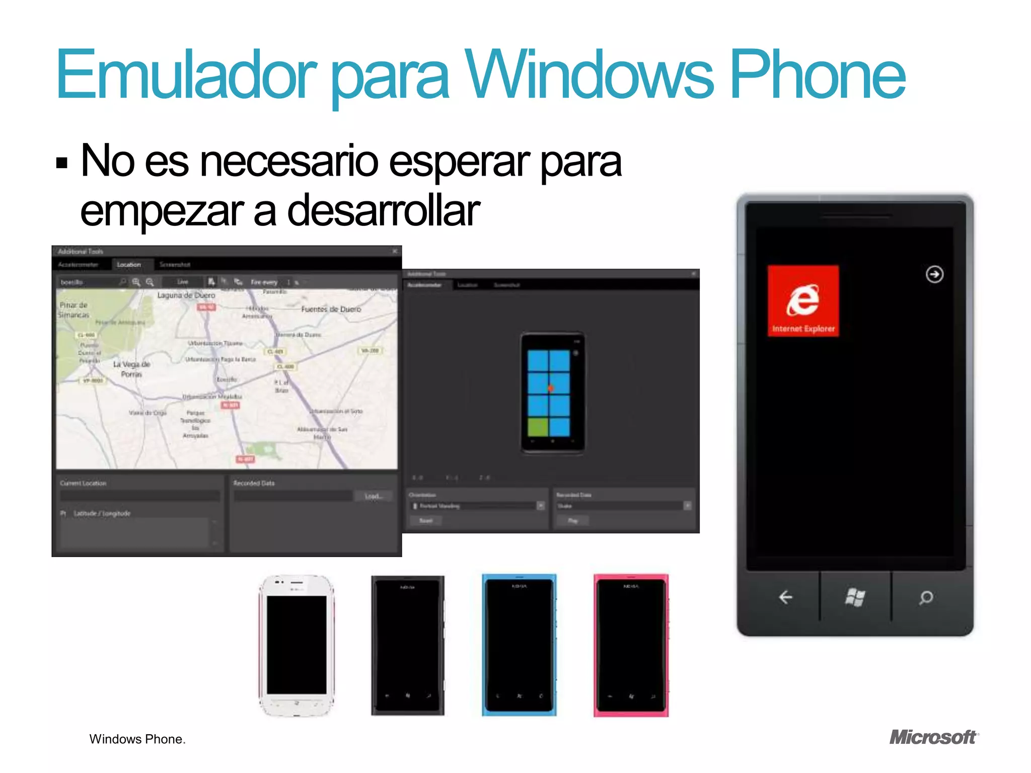 Emulador para Windows Phone
 No es necesario esperar para
 empezar a desarrollar




 Windows Phone.
 