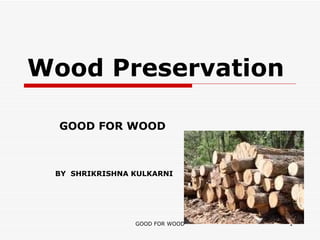 Wood Preservation GOOD FOR WOOD BY  SHRIKRISHNA KULKARNI 
