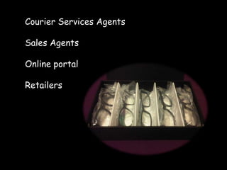 Courier Services Agents
Sales Agents
Online portal
Retailers
 