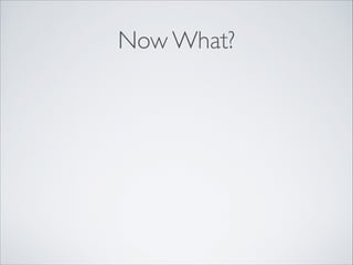 Now What?
 