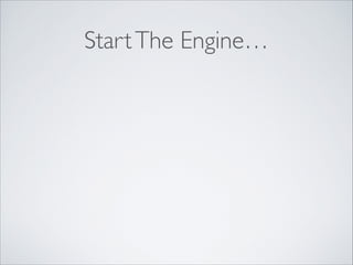 StartThe Engine…
 