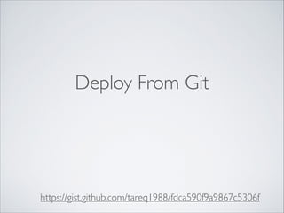 Deploy From Git
https://gist.github.com/tareq1988/fdca590f9a9867c5306f
 