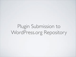 Plugin Submission to
WordPress.org Repository
 