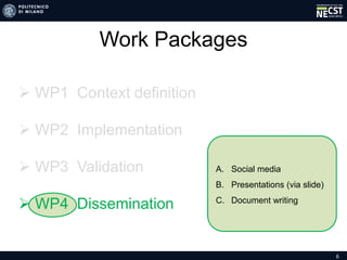 6
Work Packages
A. Social media
B. Presentations (via slide)
C. Document writing
 WP1 Context definition
 WP2 Implementation
 WP3 Validation
 WP4 Dissemination
 