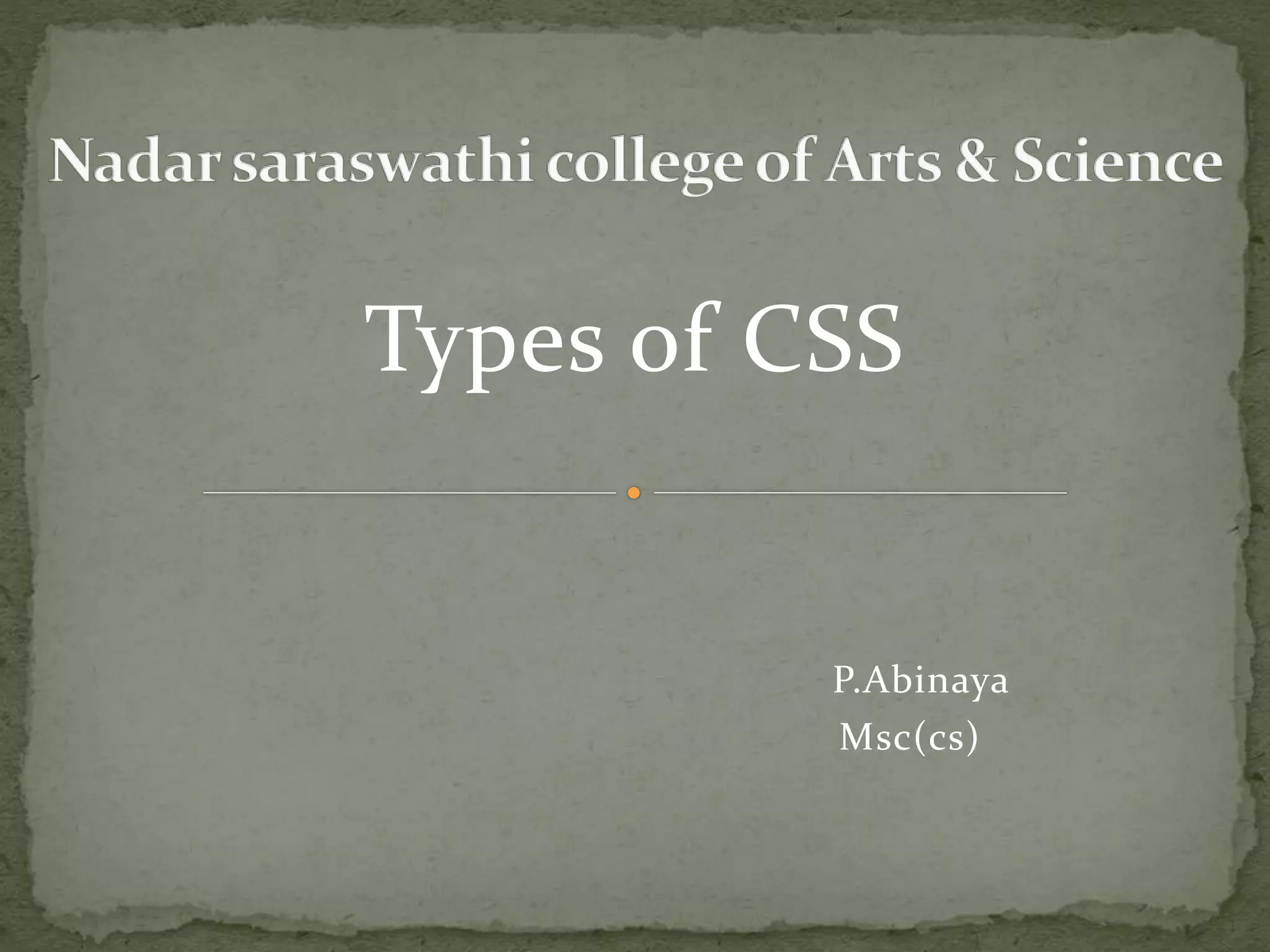 Types of CSS
P.Abinaya
Msc(cs)
 