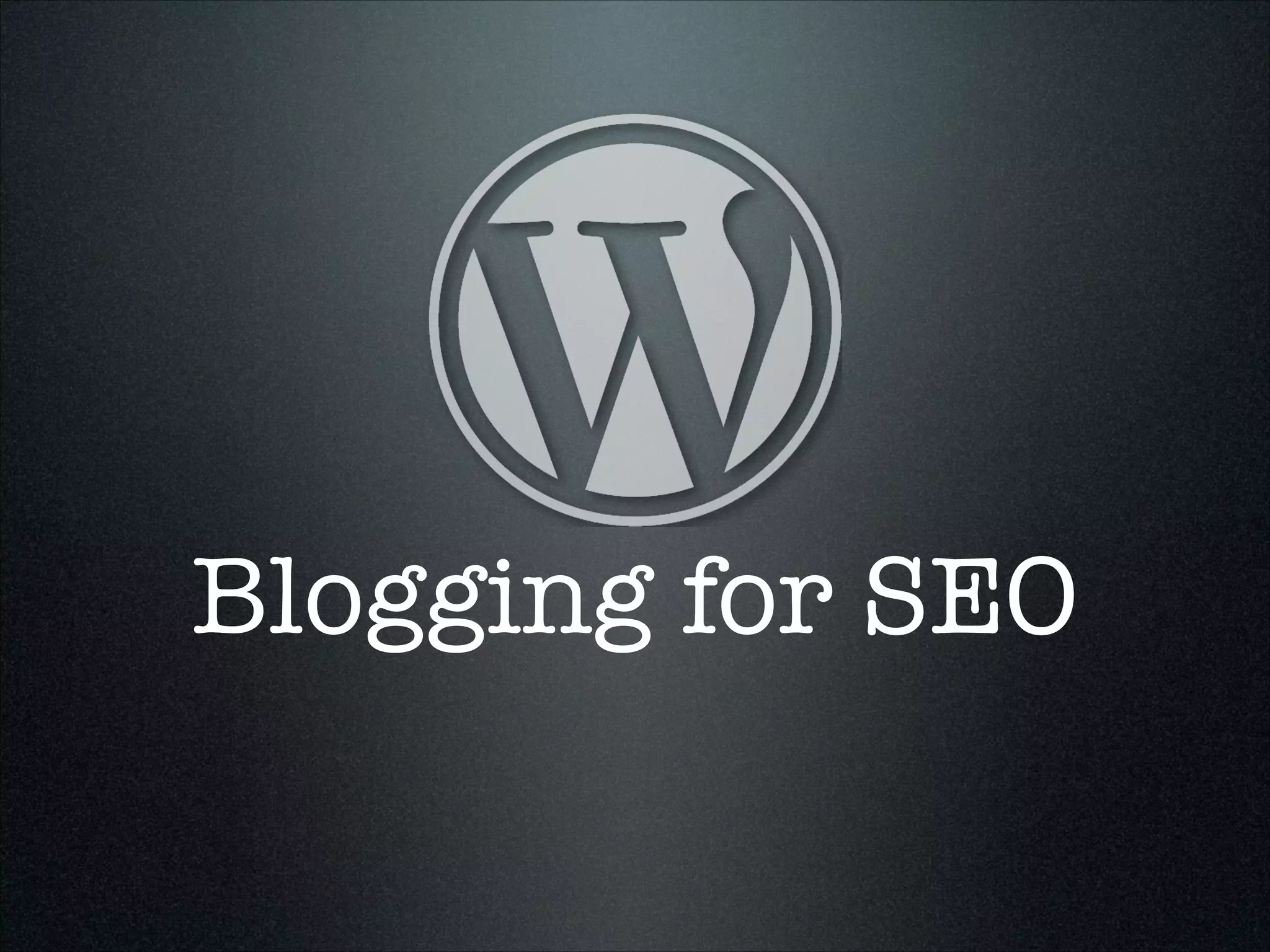 Blogging for SEO

 