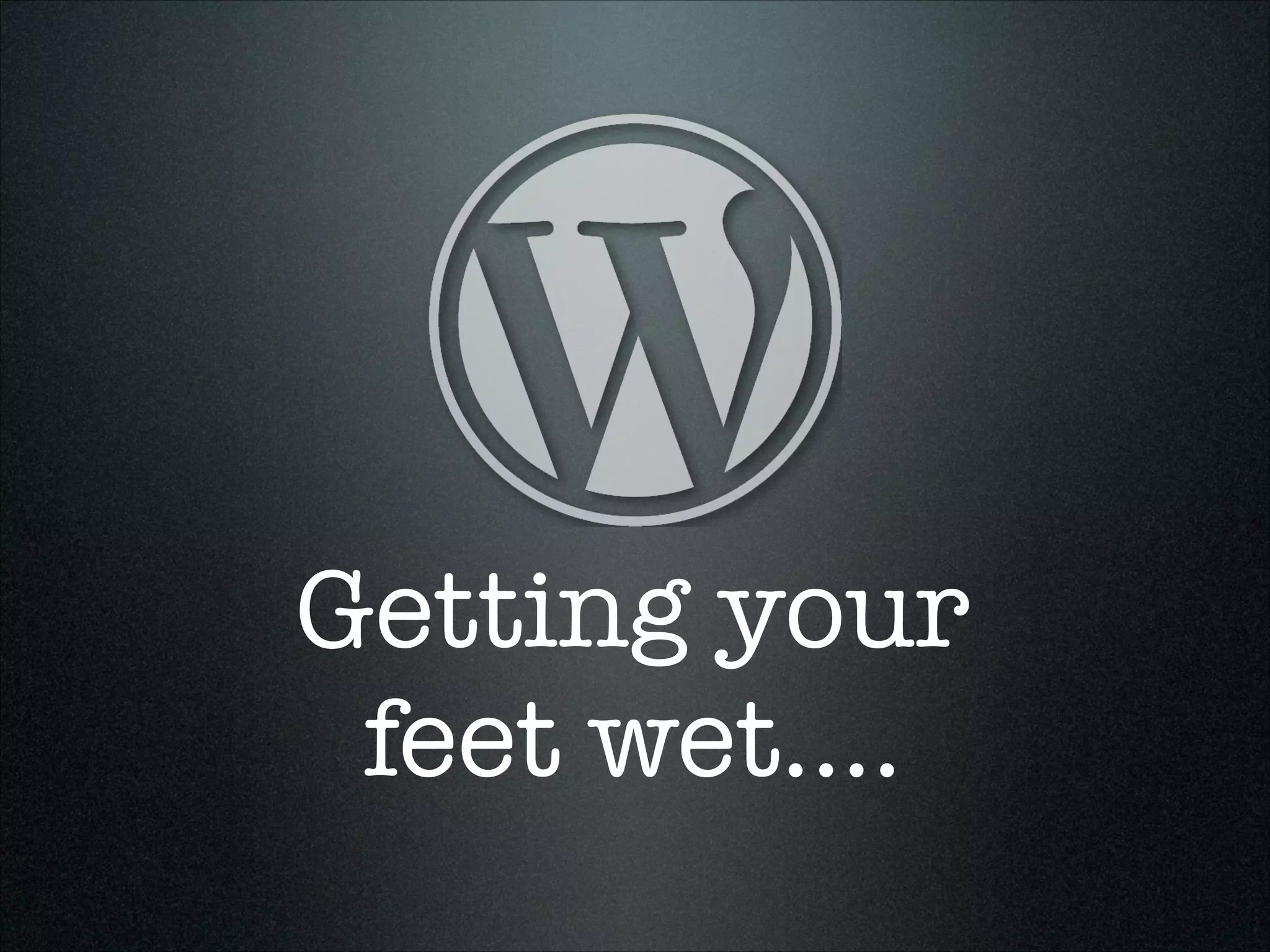 Getting your
feet wet....

 