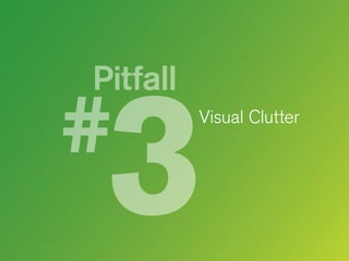 Pitfall
Visual Clutter

 