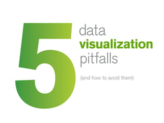 5

data

visualization

pitfalls

(and how to avoid them)

 