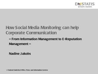 How Social Media Monitoring can help Corporate Communication –  From Information Management to E-Reputation Management – Nadine Jakobs 