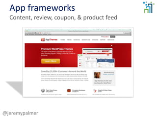 App frameworks
Content, review, coupon, & product feed
@jeremypalmer
 
