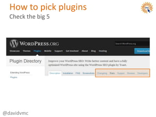 How to pick plugins
Check the big 5
@davidvmc
 