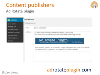 Content publishers
Ad Rotate plugin
@davidvmc
adrotateplugin.com
 