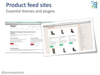 Product feed sites
Essential themes and plugins
@jeremypalmer
 