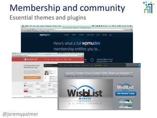 Membership and community
Essential themes and plugins
@jeremypalmer
 